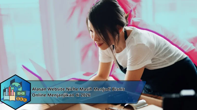 Alasan Website Niche Masih Menjadi Bisnis Online Menjanjikan di 2026