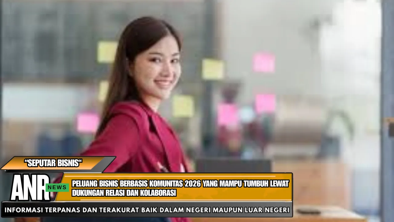 Peluang Bisnis Berbasis Komunitas 2026 yang Mampu Tumbuh Lewat Dukungan Relasi dan Kolaborasi
