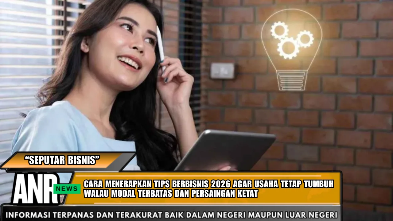 Cara menerapkan tips berbisnis 2026 agar usaha tetap tumbuh walau modal terbatas dan persaingan ketat