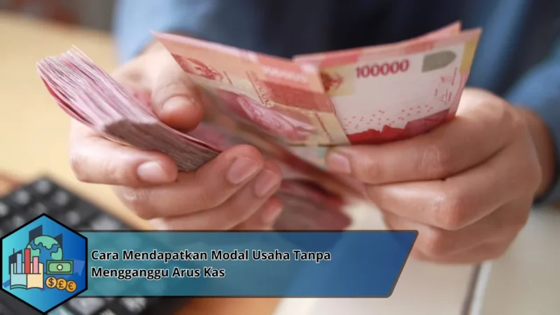 Cara Mendapatkan Modal Usaha Tanpa Mengganggu Arus Kas
