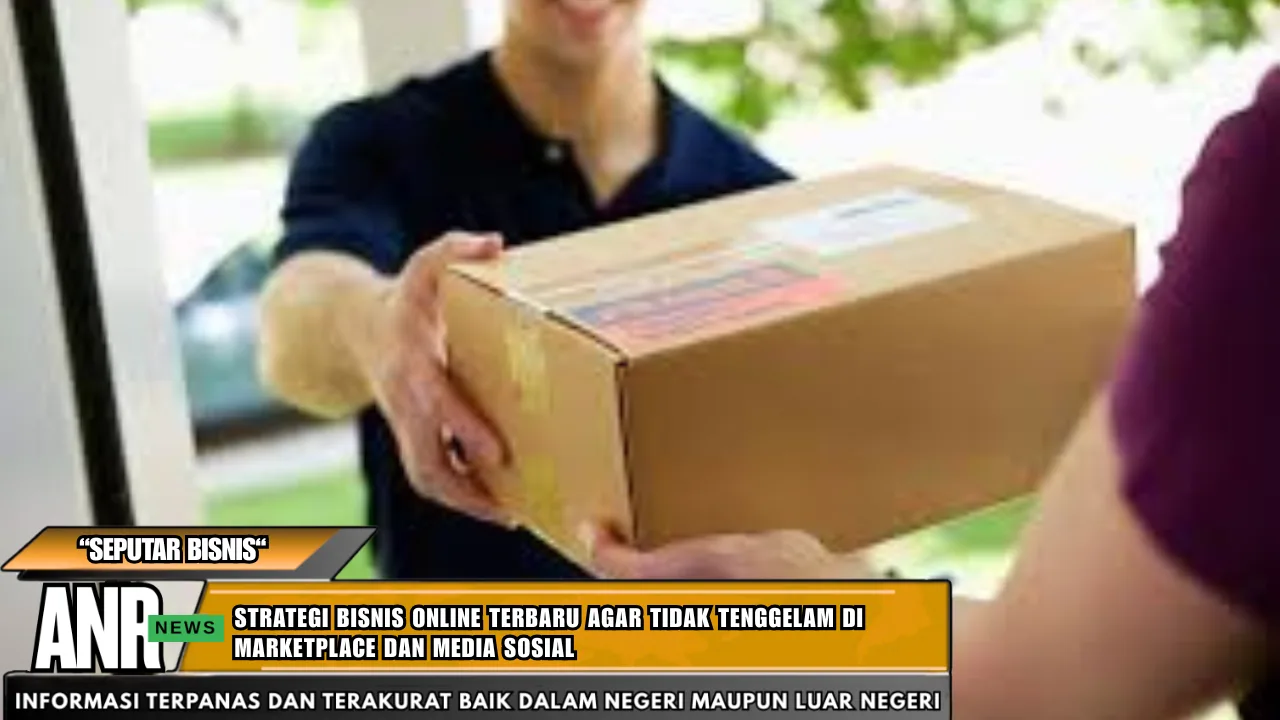 Strategi bisnis online terbaru agar tidak tenggelam di marketplace dan media sosial