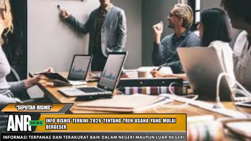 Info Bisnis Terkini 2026 Tentang Tren Usaha Yang Mulai Bergeser