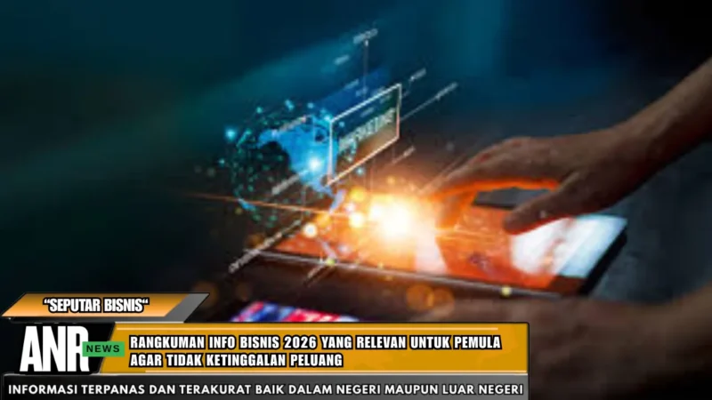 Rangkuman info bisnis 2026 yang relevan untuk pemula agar tidak ketinggalan peluang