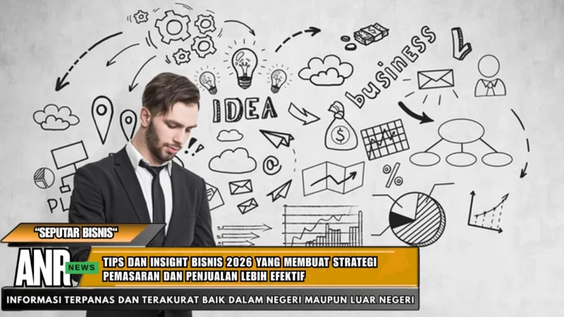 Tips dan Insight Bisnis 2026 yang Membuat Strategi Pemasaran dan Penjualan Lebih Efektif
