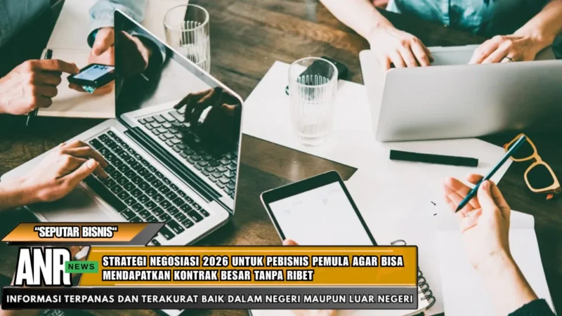 Strategi Negosiasi 2026 untuk Pebisnis Pemula Agar Bisa Mendapatkan Kontrak Besar Tanpa Ribet