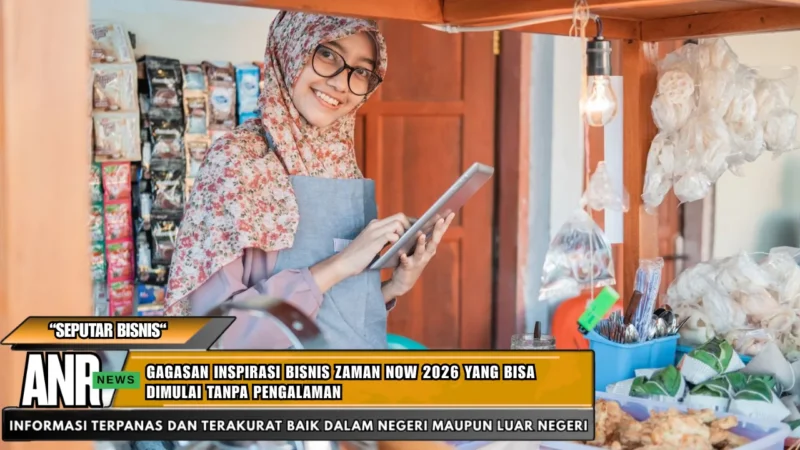 Gagasan Inspirasi Bisnis Zaman Now 2026 yang Bisa Dimulai Tanpa Pengalaman