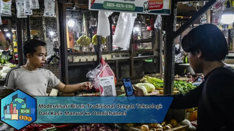 Modernisasi Bisnis Tradisional dengan Teknologi: Dari Kasir Manual ke Omnichannel
