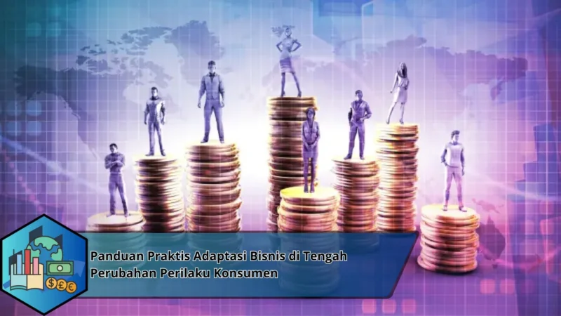 Panduan Praktis Adaptasi Bisnis di Tengah Perubahan Perilaku Konsumen