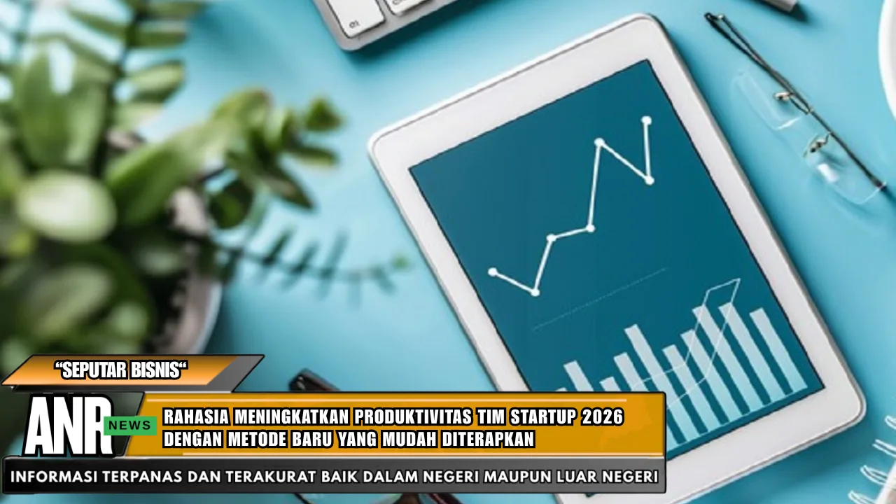 Rahasia Meningkatkan Produktivitas Tim Startup 2026 dengan Metode Baru yang Mudah Diterapkan