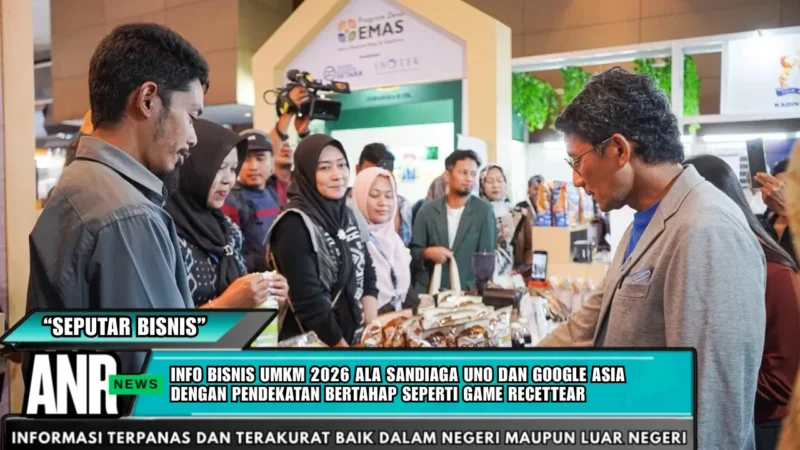 Info Bisnis UMKM 2026 ala Sandiaga Uno dan Google Asia dengan Pendekatan Bertahap seperti Game Recettear