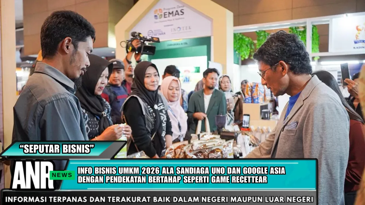 Info Bisnis UMKM 2026 ala Sandiaga Uno dan Google Asia dengan Pendekatan Bertahap seperti Game Recettear