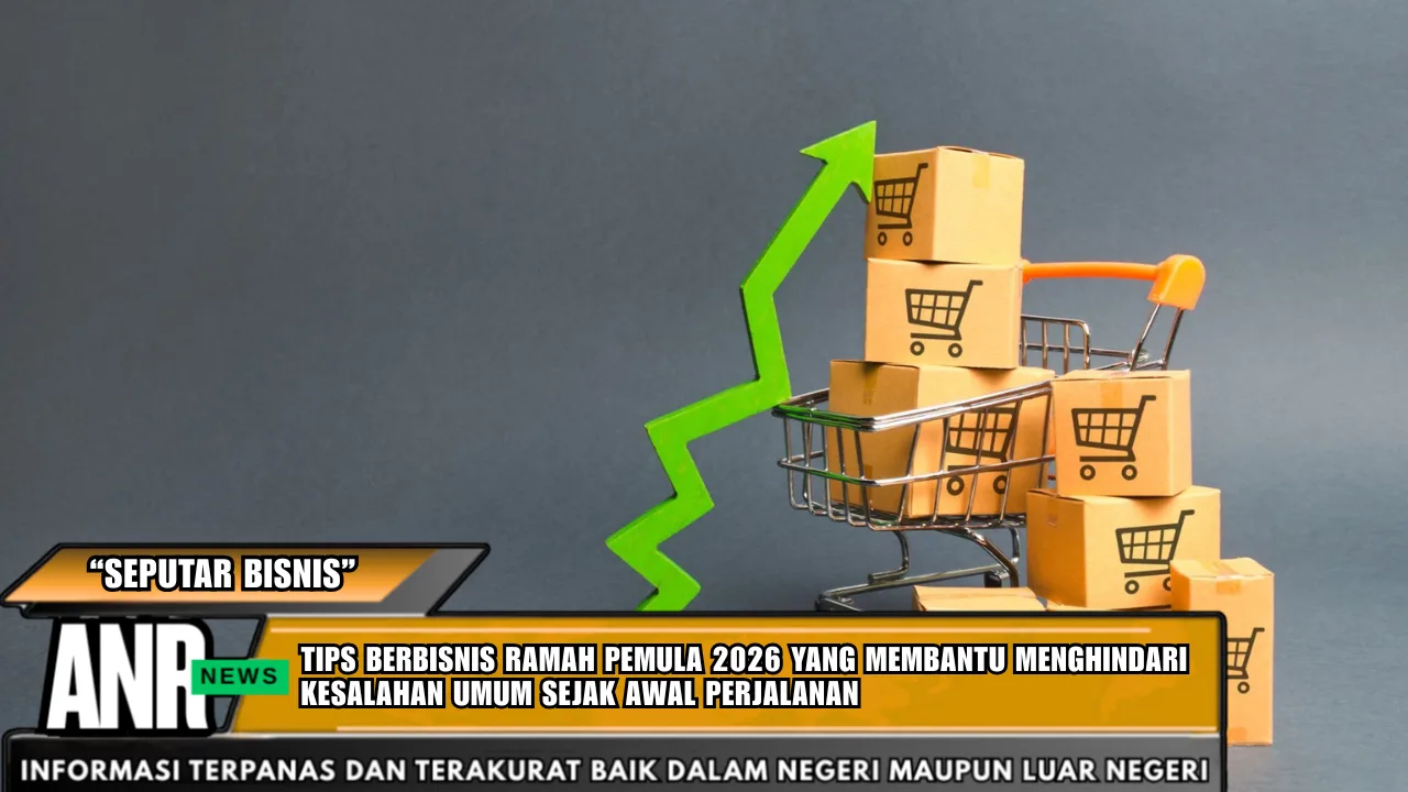 Tips Berbisnis Ramah Pemula 2026 Yang Membantu Menghindari Kesalahan Umum Sejak Awal Perjalanan