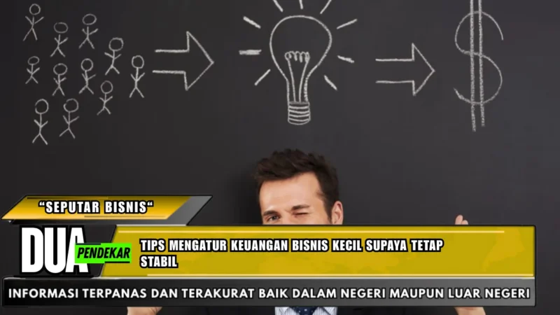 Tips mengatur keuangan bisnis kecil supaya tetap stabil