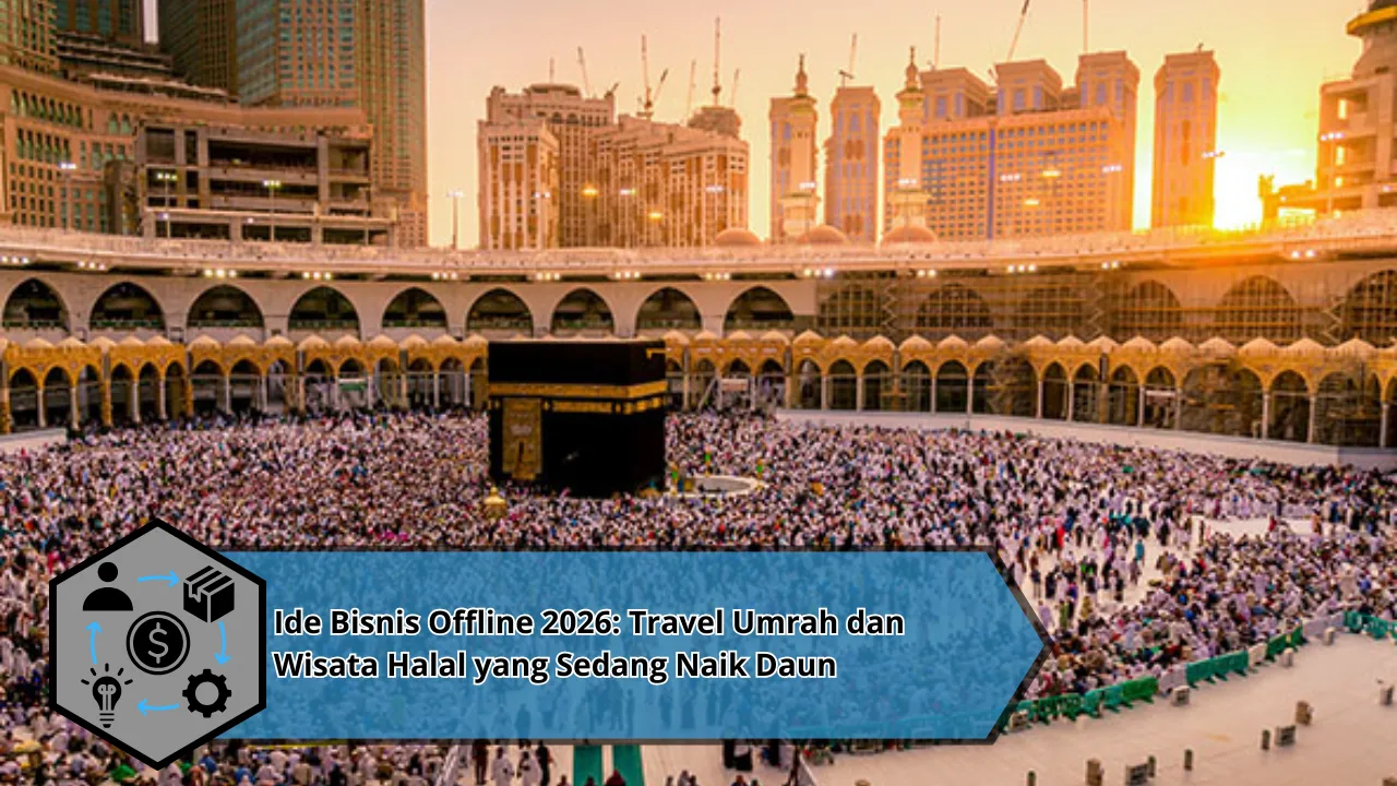 Ide Bisnis Offline 2026: Travel Umrah dan Wisata Halal yang Sedang Naik Daun