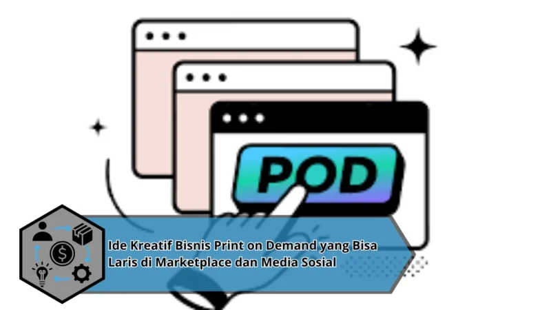 Ide Kreatif Bisnis Print on Demand yang Bisa Laris di Marketplace dan Media Sosial
