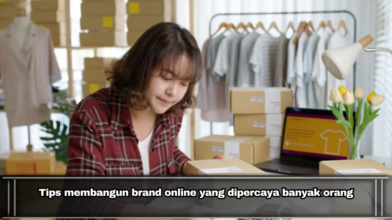 Tips membangun brand online yang dipercaya banyak orang