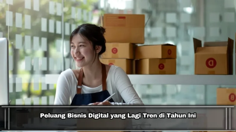 Peluang Bisnis Digital yang Lagi Tren di Tahun Ini