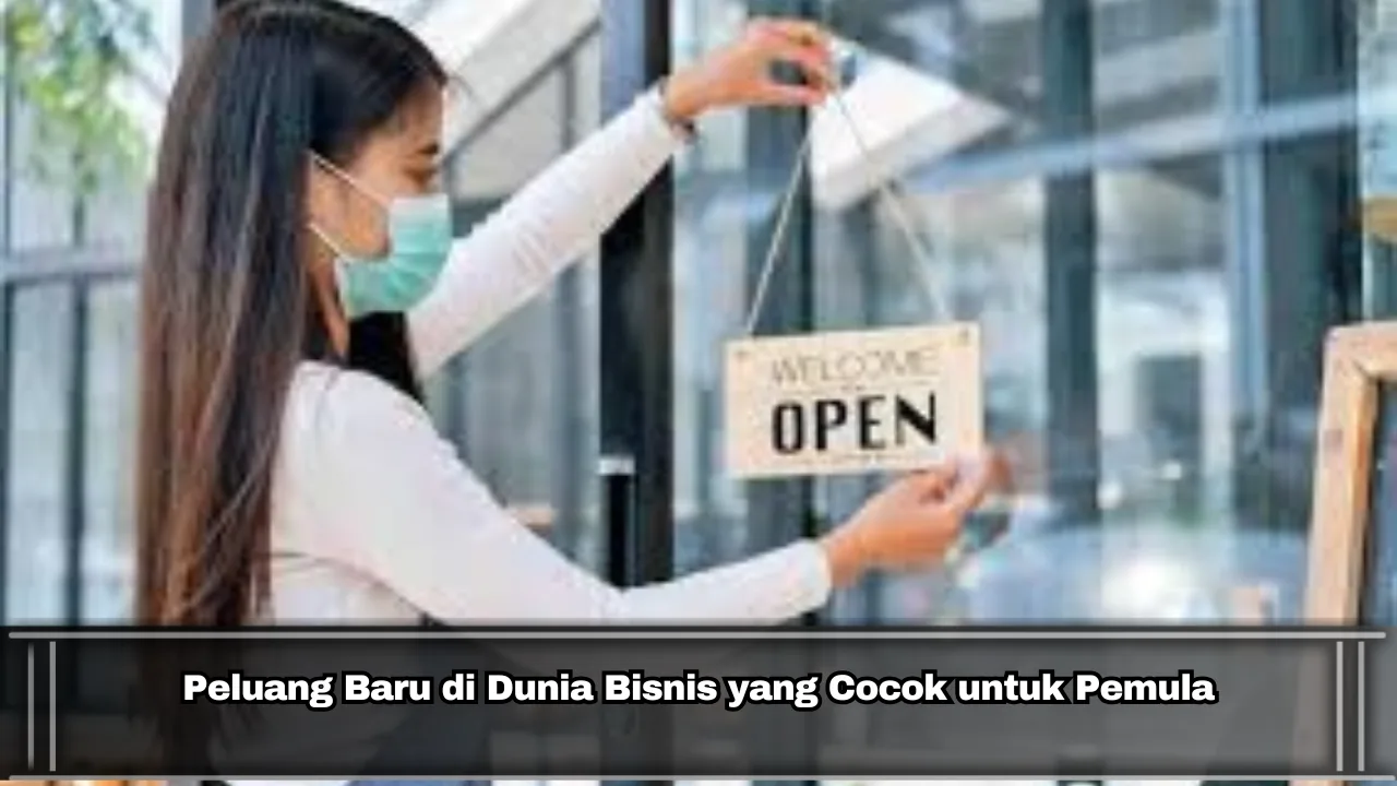 Peluang Baru di Dunia Bisnis yang Cocok untuk Pemula