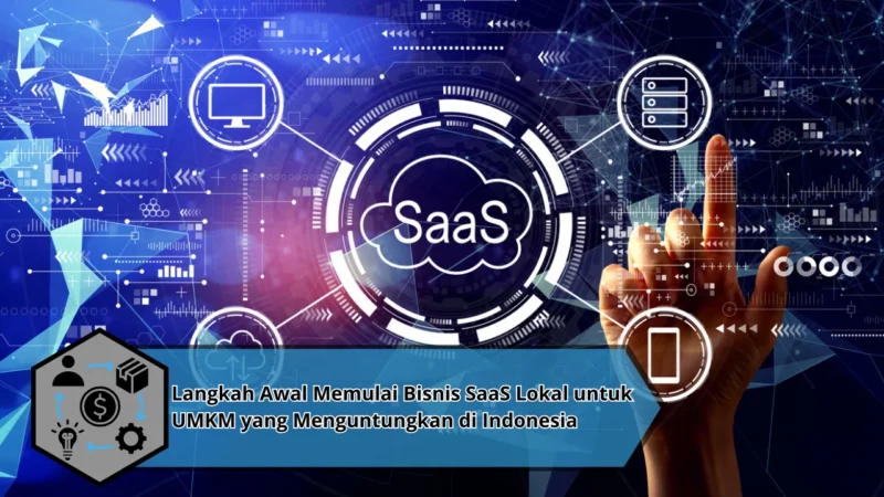 Langkah Awal Memulai Bisnis SaaS Lokal untuk UMKM yang Menguntungkan di Indonesia