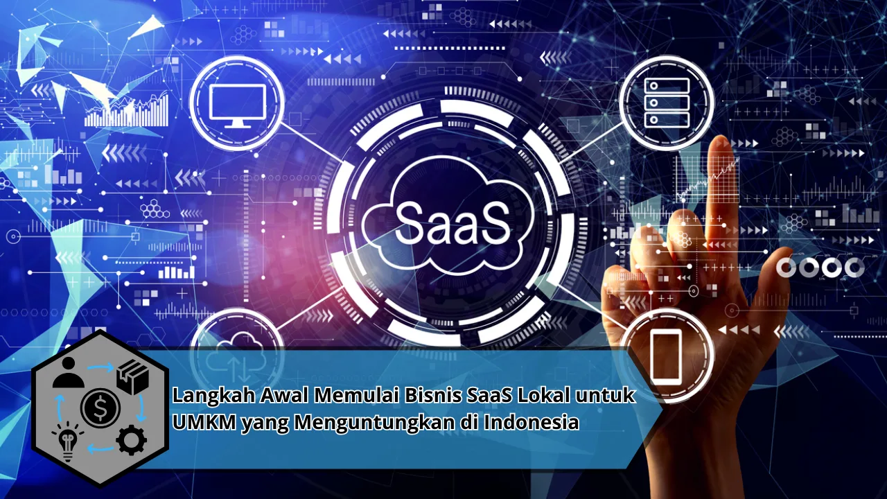 Langkah Awal Memulai Bisnis SaaS Lokal untuk UMKM yang Menguntungkan di Indonesia