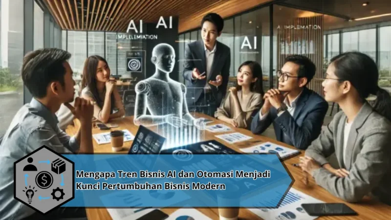 Mengapa Tren Bisnis AI dan Otomasi Menjadi Kunci Pertumbuhan Bisnis Modern