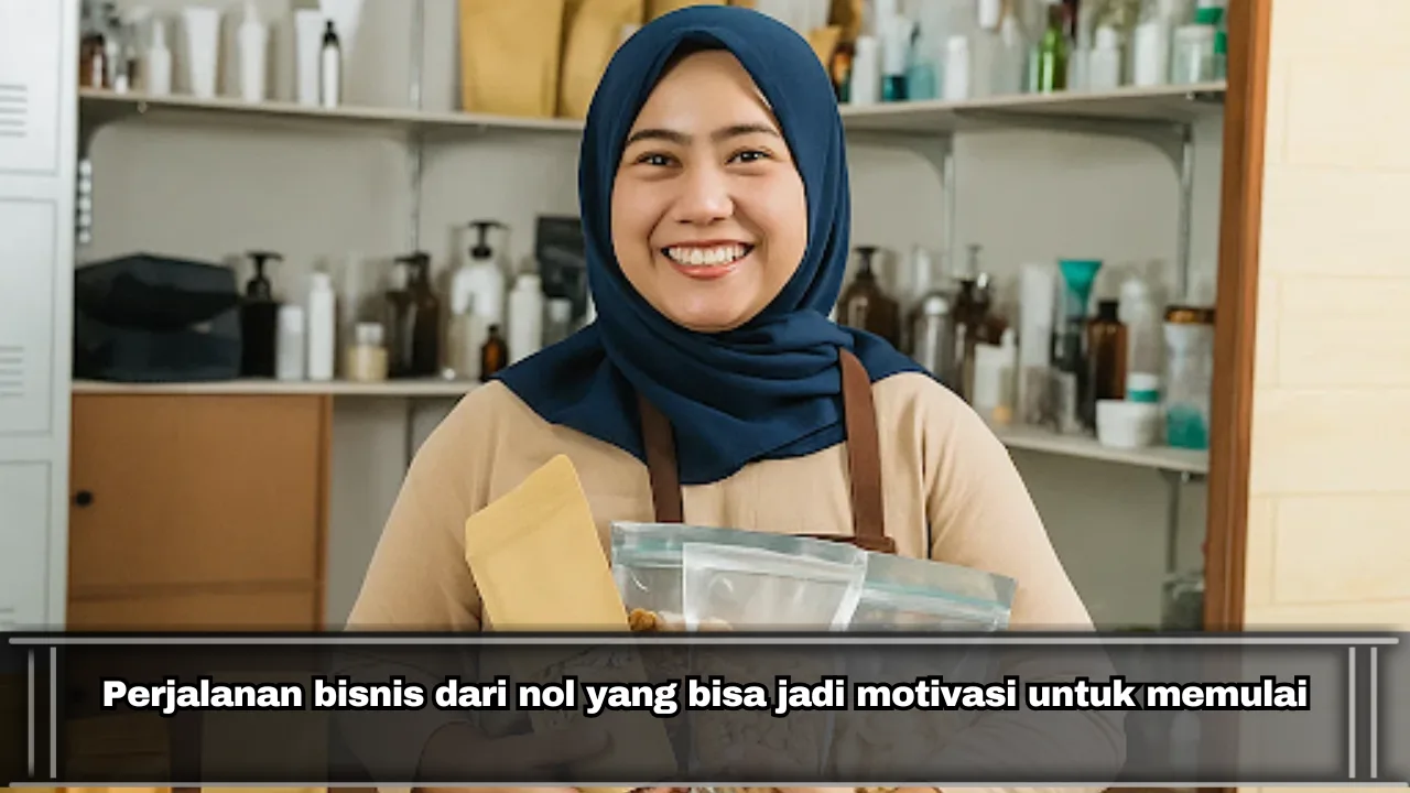 Perjalanan bisnis dari nol yang bisa jadi motivasi untuk memulai