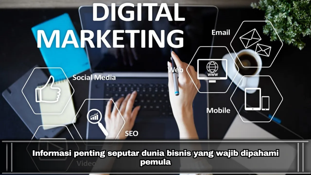 Informasi penting seputar dunia bisnis yang wajib dipahami pemula