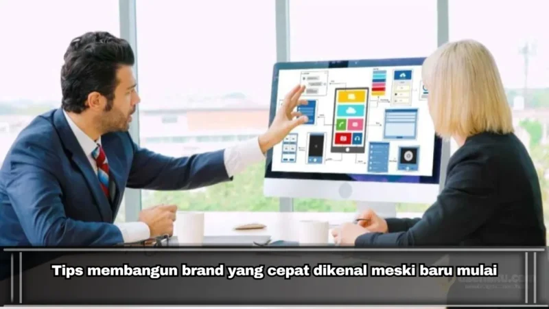 Tips membangun brand yang cepat dikenal meski baru mulai