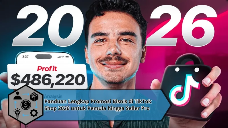 Panduan Lengkap Promosi Bisnis di TikTok Shop 2026 untuk Pemula hingga Seller Pro