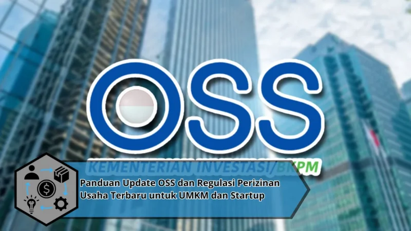 Panduan Update OSS dan Regulasi Perizinan Usaha Terbaru untuk UMKM dan Startup