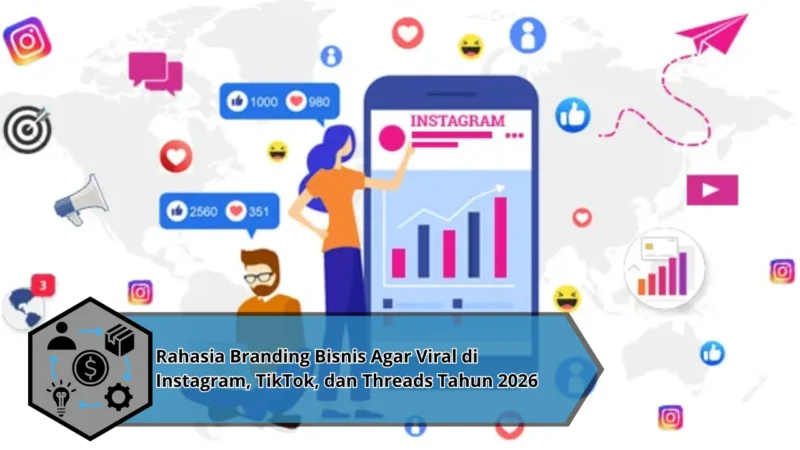 Rahasia Branding Bisnis Agar Viral di Instagram, TikTok, dan Threads Tahun 2026