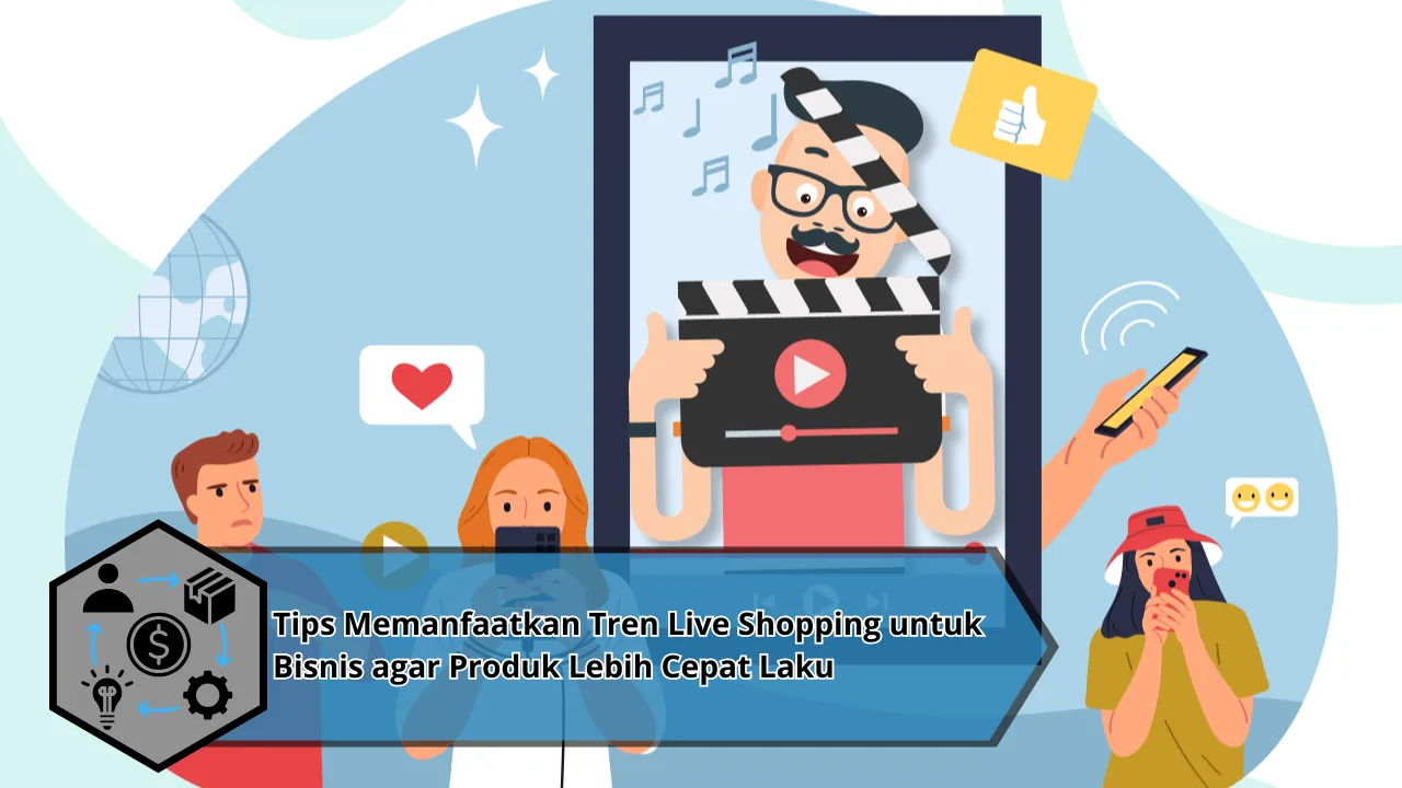 Tips Memanfaatkan Tren Live Shopping untuk Bisnis agar Produk Lebih Cepat Laku