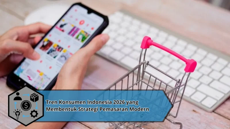 Tren Konsumen Indonesia 2026 yang Membentuk Strategi Pemasaran Modern