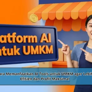 Cara Memanfaatkan AI Tools untuk UMKM agar Lebih Efisien dan Profit Maksimal