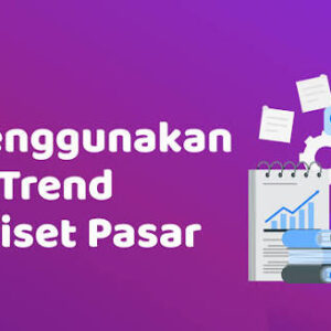 Cara UMKM Membaca Tren Pasar dengan Google Trends untuk Menentukan Produk yang Tepat