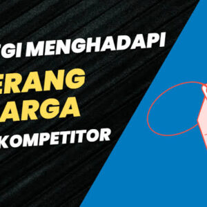 Strategi Menghadapi Perang Harga Kompetitor Tanpa Harus Menurunkan Margin Bisnis